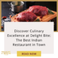 Discover Culinary Excellence at Delight Bite: The Best Indian Restaurant in Town