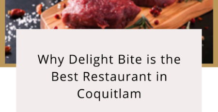 Why Delight Bite is the Best Restaurant in Coquitlam