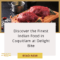 Discover the Finest Indian Food in Coquitlam at Delight Bite