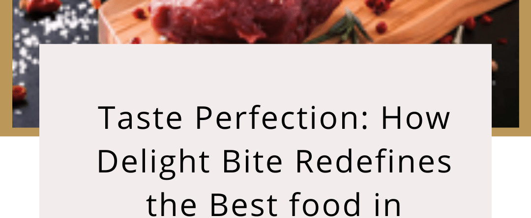 Taste Perfection: How Delight Bite Redefines the Best food in Coquitlam